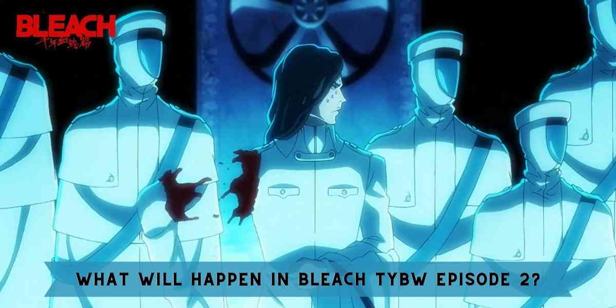 What will Happen in Bleach TYBW Episode 2?