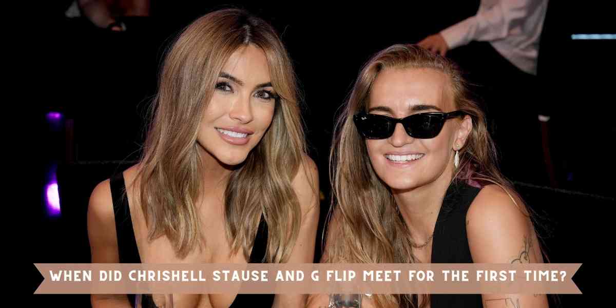 When did Chrishell Stause and G Flip meet for the First Time?