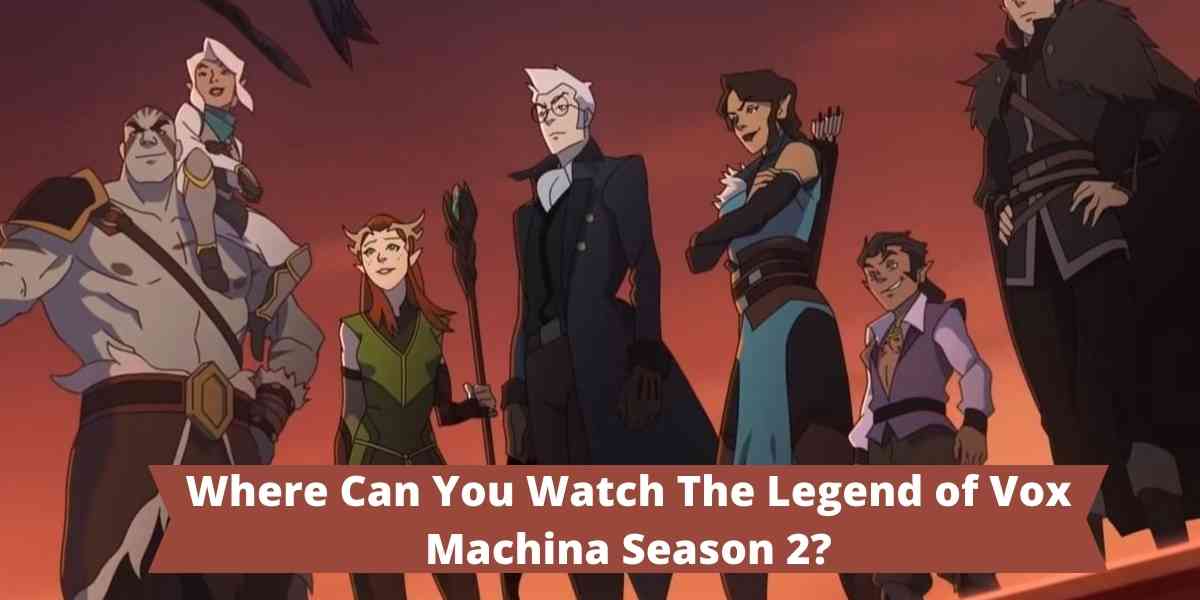 Where Can You Watch The Legend of Vox Machina Season 2?