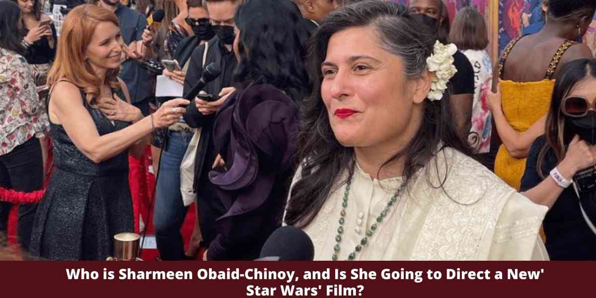 Who is Sharmeen Obaid-Chinoy, and Is She Going to Direct a New' Star Wars' Film?