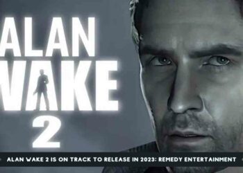 Alan Wake 2 is on Track to Release in 2023: Remedy Entertainment