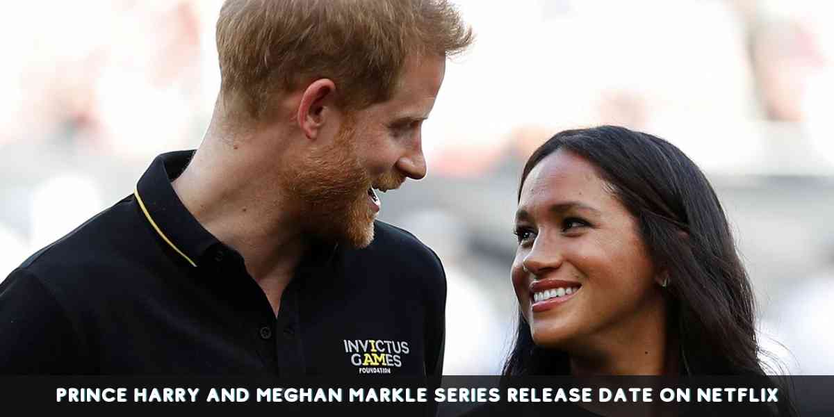 Prince Harry and Meghan Markle Series Release Date on Netflix