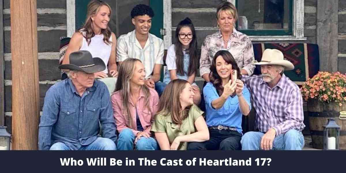 Who Will Be in The Cast of Heartland 17? 