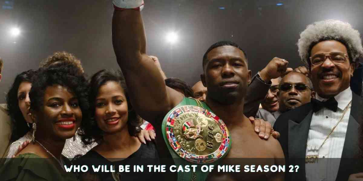 Who will be in the Cast of Mike Season 2?