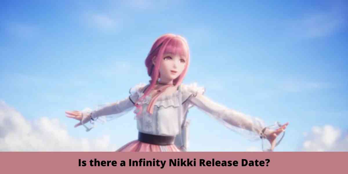 Is there a Infinity Nikki Release Date?