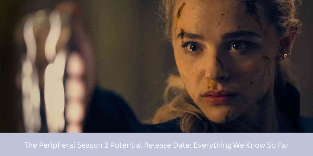 The Peripheral Season 2 Potential Release Date Everything We Know So Far