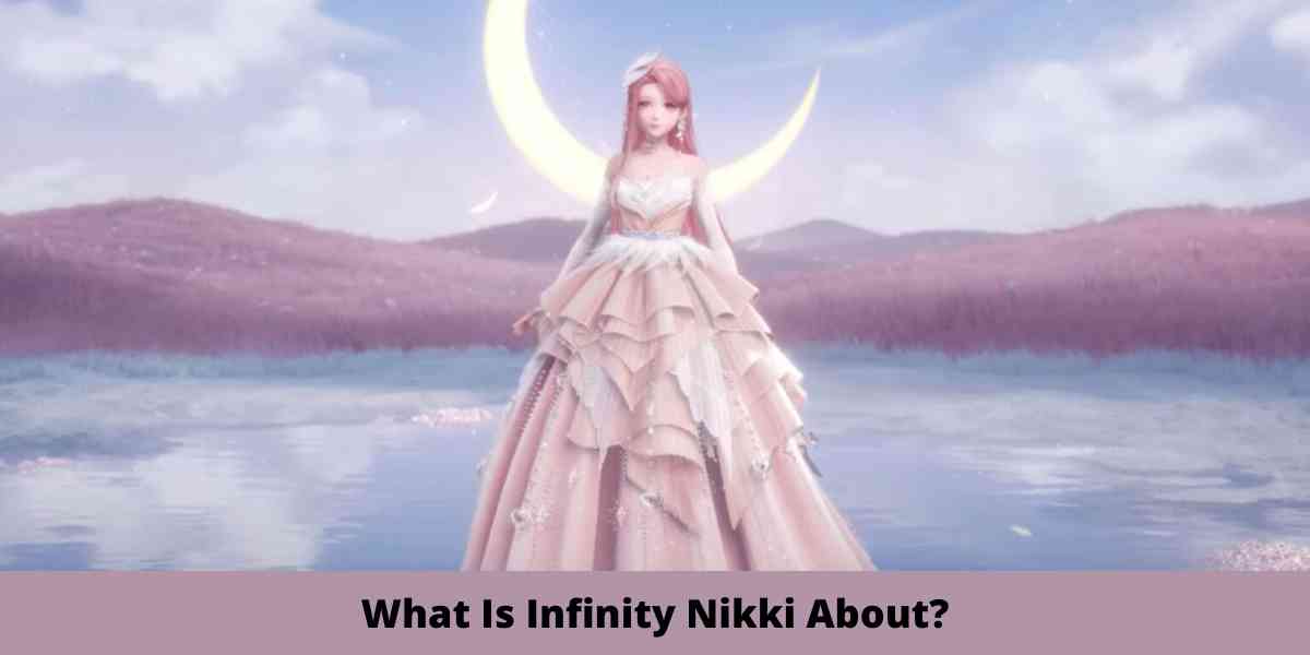 What Is Infinity Nikki About?